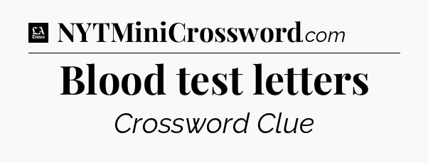 Blood test letters - LA Times Crossword