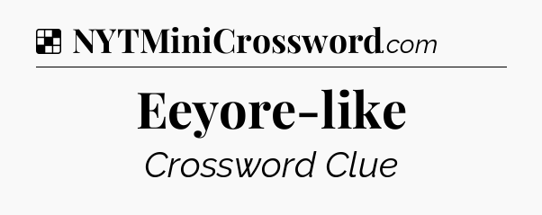 Solution: Eeyore-like - NYT Crossword