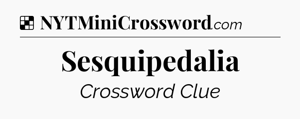 Solution: Sesquipedalia - NYT Crossword