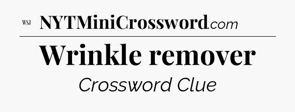 Wrinkle remover - WSJ Crossword