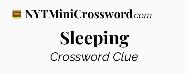 Sleeping crossword clue Eugene Sheffer