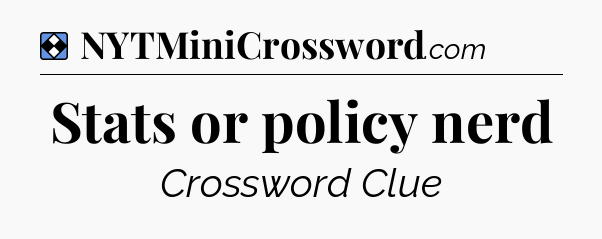 Solution: Stats or policy nerd - NYT Mini Crossword