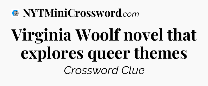 Virginia Woolf novel that explores queer themes Crossword Clue