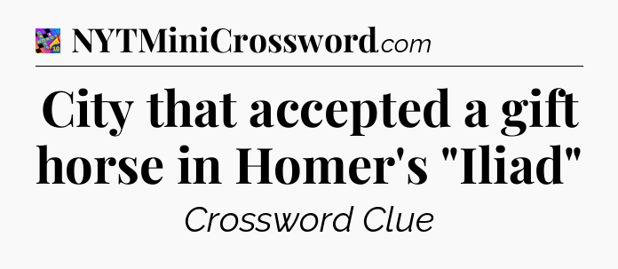 City that accepted a gift horse in Homer's 