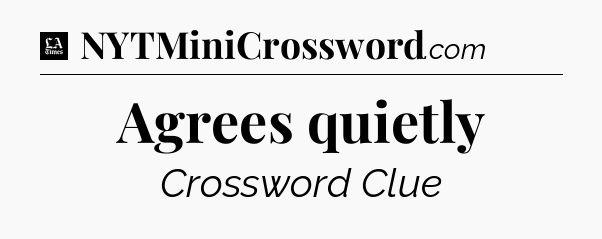 Agrees quietly - LA Times Crossword