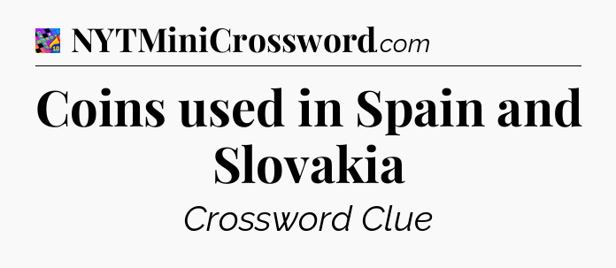 Coins used in Spain and Slovakia Crossword Clue