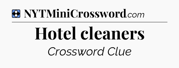 Solution: Hotel cleaners - NYT Mini Crossword