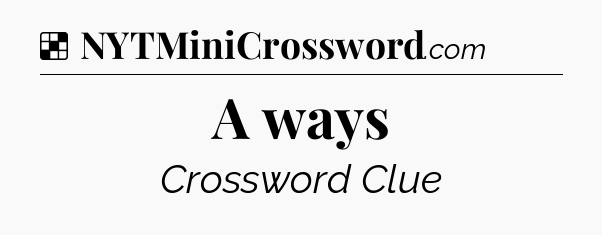 Solution: A ways - NYT Crossword