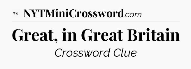 Great, in Great Britain - WSJ Crossword