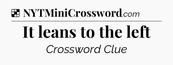 Solution: It leans to the left - NYT Crossword