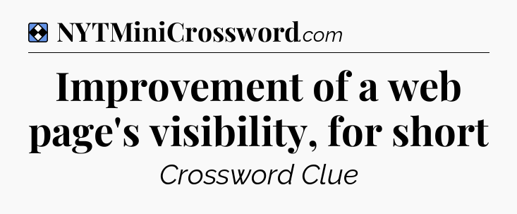 Solution: Improvement of a web page's visibility, for short - NYT Mini Crossword