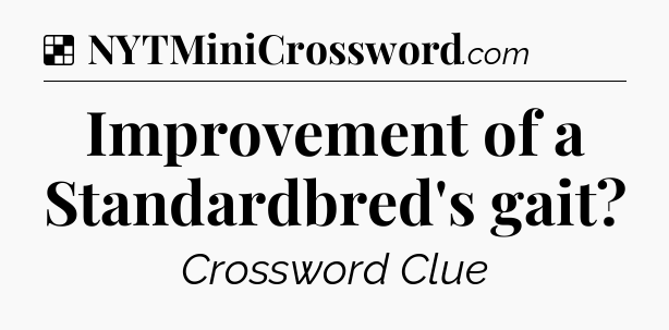 Solution: Improvement of a Standardbred's gait - NYT Crossword