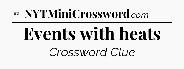 Events with heats - WSJ Crossword