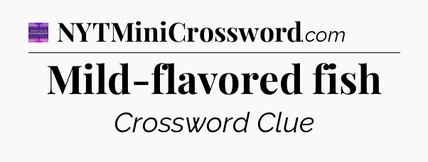 Mild-flavored fish - Thomas Joseph Crossword