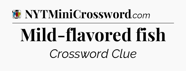 Mild-flavored fish Crossword Clue