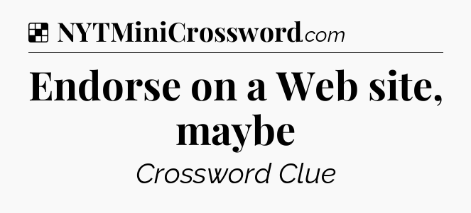 Solution: Endorse on a Web site, maybe - NYT Crossword