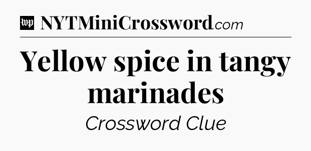 Yellow spice in tangy marinades Crossword Clue
