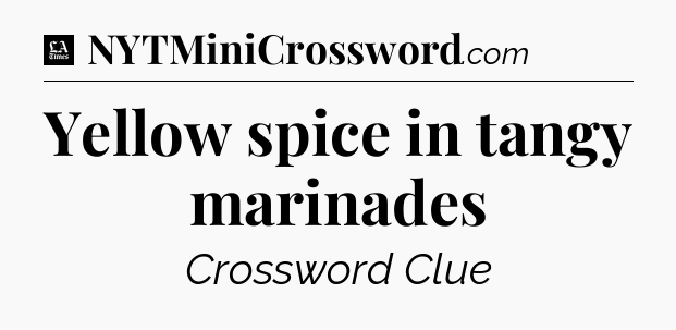 Yellow spice in tangy marinades - LA Times Crossword