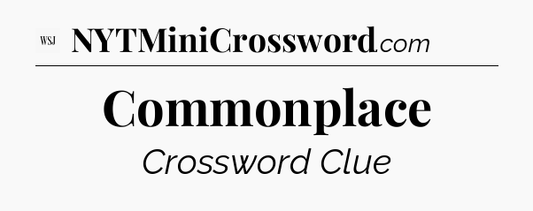 Commonplace - WSJ Crossword