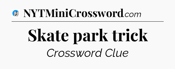 Skate park trick Crossword Clue