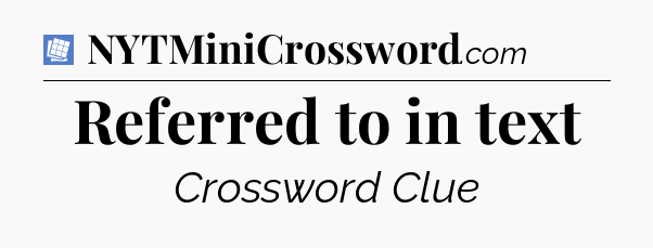 Referred to in text Puzzle Page Crossword Clue