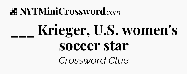 Solution: ___ Krieger, U.S. women's soccer star - NYT Crossword