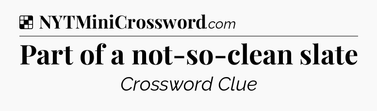 Solution: Part of a not-so-clean slate - NYT Crossword