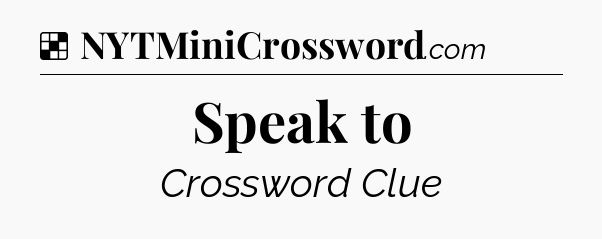 Solution: Speak to - NYT Crossword