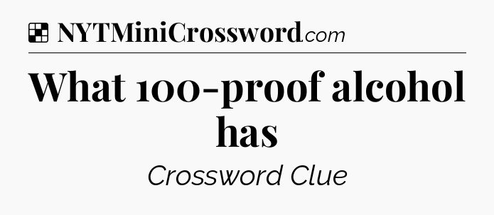 Solution: What 100-proof alcohol has - NYT Crossword