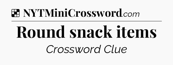 Solution: Round snack items - NYT Crossword
