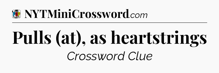 Pulls (at), as heartstrings Crossword Clue