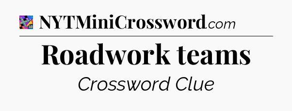 Roadwork teams Crossword Clue