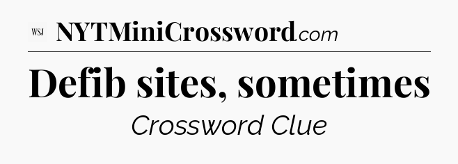 Defib sites, sometimes - WSJ Crossword