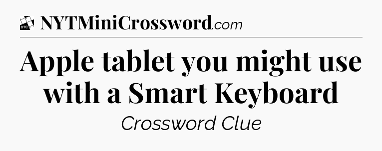 Apple tablet you might use with a Smart Keyboard - Daily Themed Classic Crossword