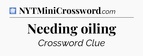 Needing oiling Puzzle Page Crossword Clue