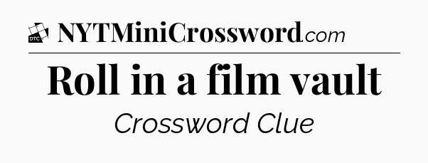 Roll in a film vault - Daily Themed Classic Crossword