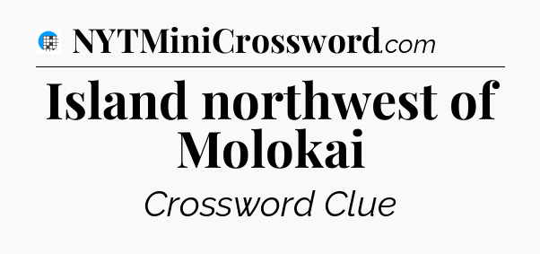 Island northwest of Molokai Crossword Clue