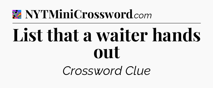 List that a waiter hands out Crossword Clue