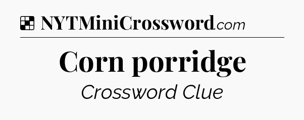 Solution: Corn porridge - NYT Crossword