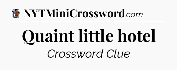 Quaint little hotel Crossword Clue