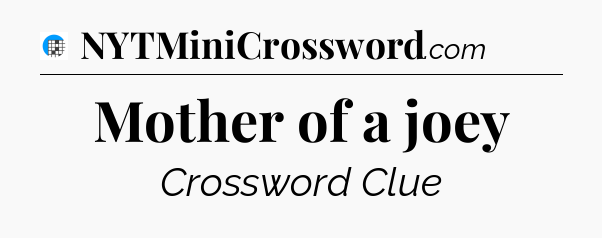 Mother of a joey Crossword Clue