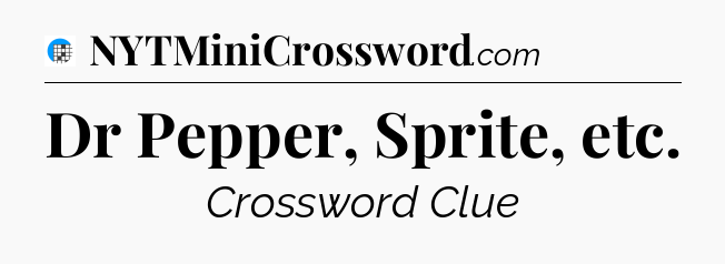 Dr Pepper, Sprite, etc Crossword Clue