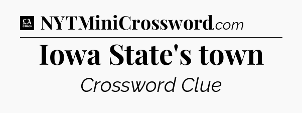 Iowa State's town - LA Times Crossword