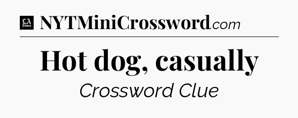 Hot dog, casually - LA Times Crossword