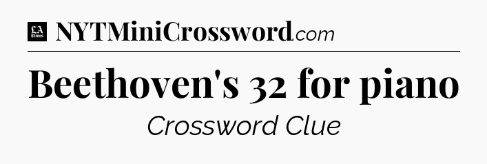 Beethoven's 32 for piano - LA Times Crossword