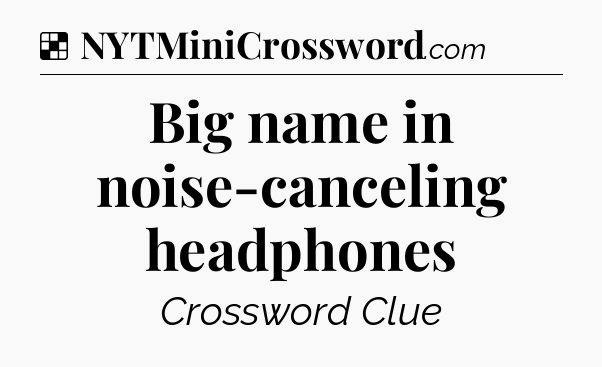Big name in noise-canceling headphones NYT Crossword
