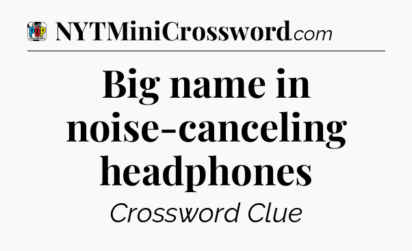 Big name in noise-canceling headphones Crossword Clue