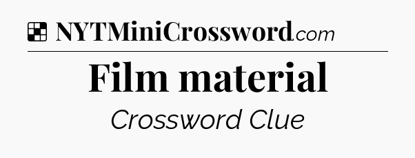 Solution: Film material - NYT Crossword