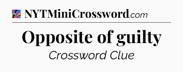 Opposite of guilty Crossword Clue