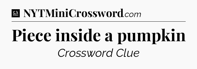 Piece inside a pumpkin - LA Times Crossword